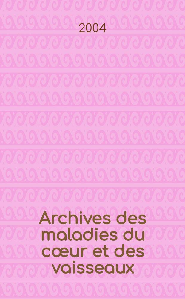 Archives des maladies du cœur et des vaisseaux : Organe de la Société française de cardiologie. T. 97, № 4