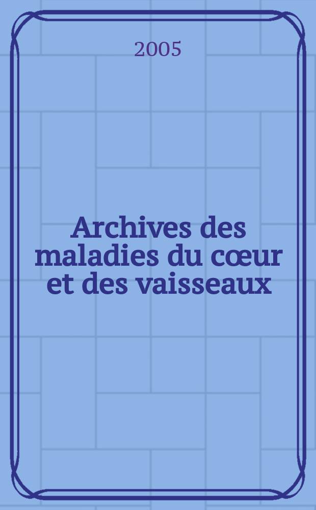 Archives des maladies du cœur et des vaisseaux : Organe de la Société française de cardiologie. T. 98, № 4