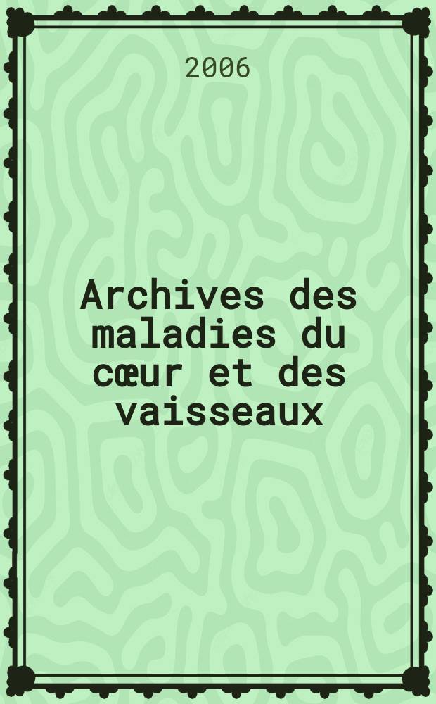 Archives des maladies du cœur et des vaisseaux : Organe de la Société française de cardiologie. T. 99, № 1