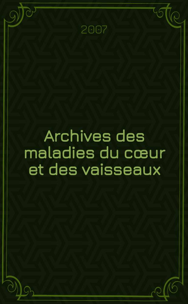 Archives des maladies du cœur et des vaisseaux : Organe de la Société française de cardiologie. T. 100, № 1