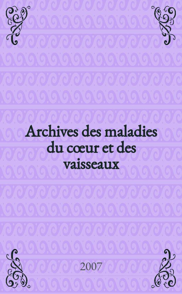 Archives des maladies du cœur et des vaisseaux : Organe de la Société française de cardiologie. T. 100, № 3