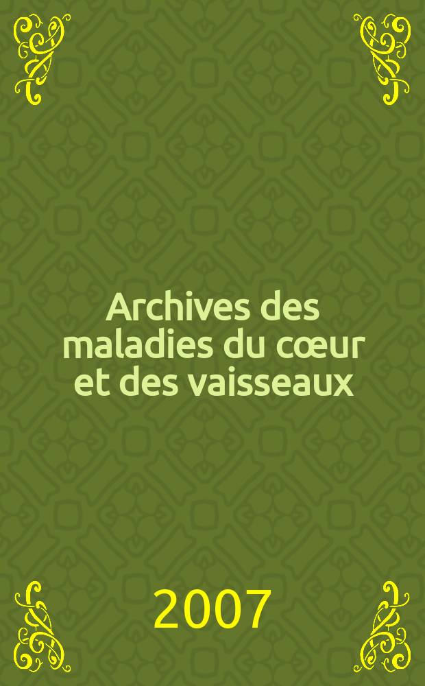 Archives des maladies du cœur et des vaisseaux : Organe de la Société française de cardiologie. T. 100, № 5