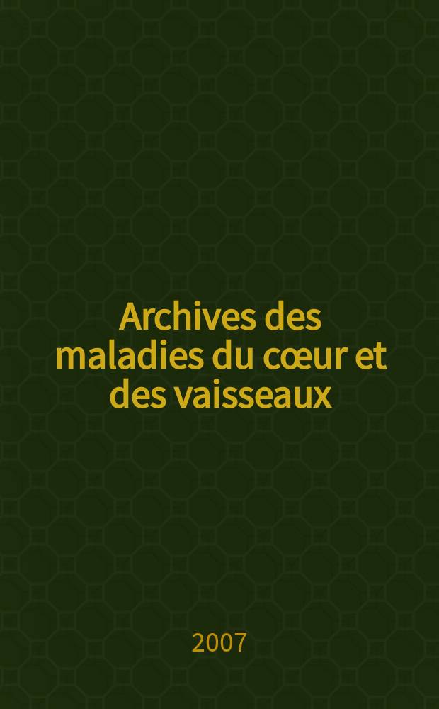 Archives des maladies du cœur et des vaisseaux : Organe de la Société française de cardiologie. T. 100, № 6