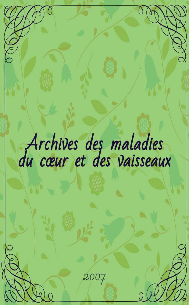 Archives des maladies du cœur et des vaisseaux : Organe de la Société française de cardiologie. T. 100, № 8