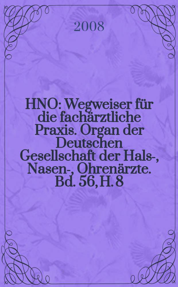 HNO : Wegweiser für die fachärztliche Praxis. Organ der Deutschen Gesellschaft der Hals-, Nasen-, Ohrenärzte. Bd. 56, H. 8