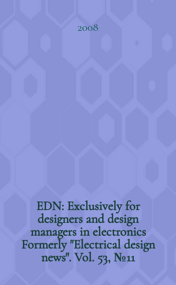 EDN : Exclusively for designers and design managers in electronics Formerly "Electrical design news". Vol. 53, № 11