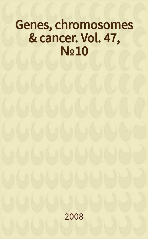 Genes, chromosomes & cancer. Vol. 47, № 10