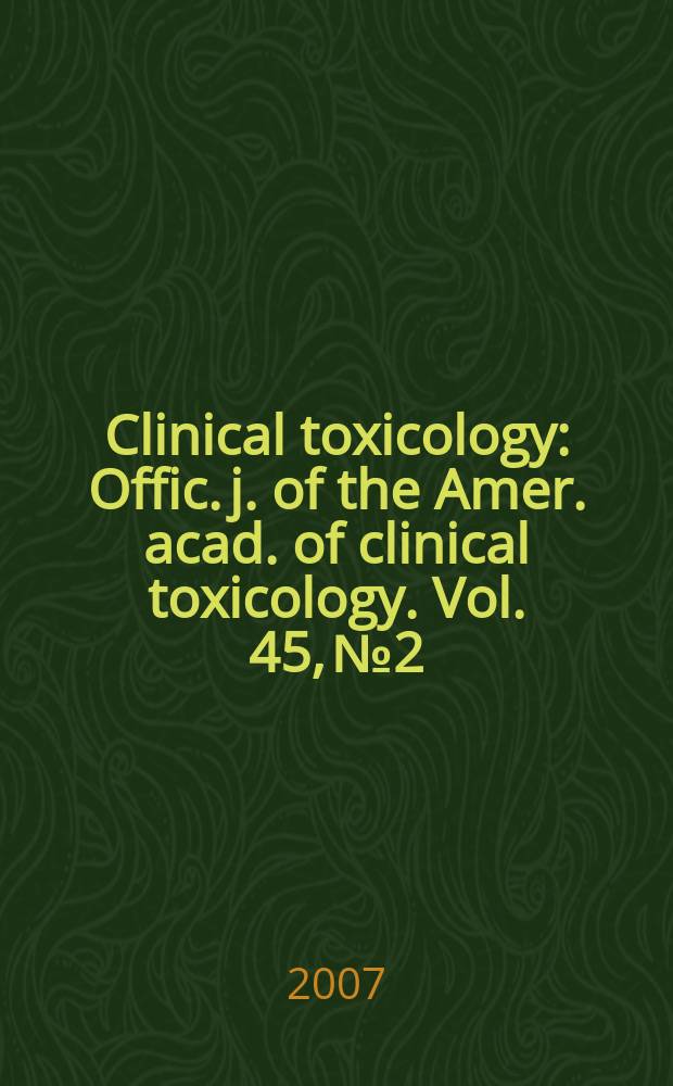 Clinical toxicology : Offic. j. of the Amer. acad. of clinical toxicology. Vol. 45, № 2