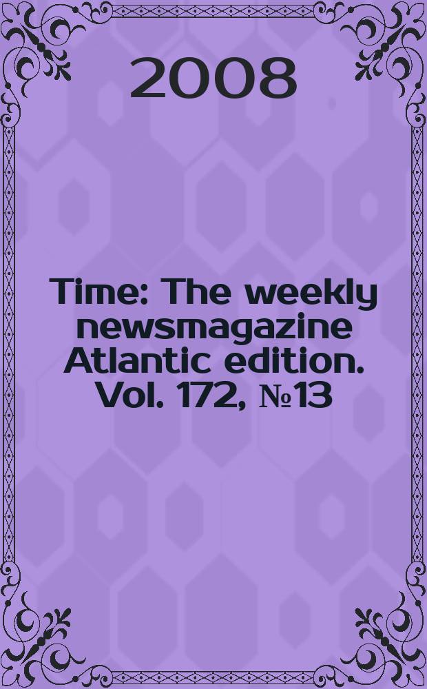 Time : The weekly newsmagazine Atlantic edition. Vol. 172, № 13