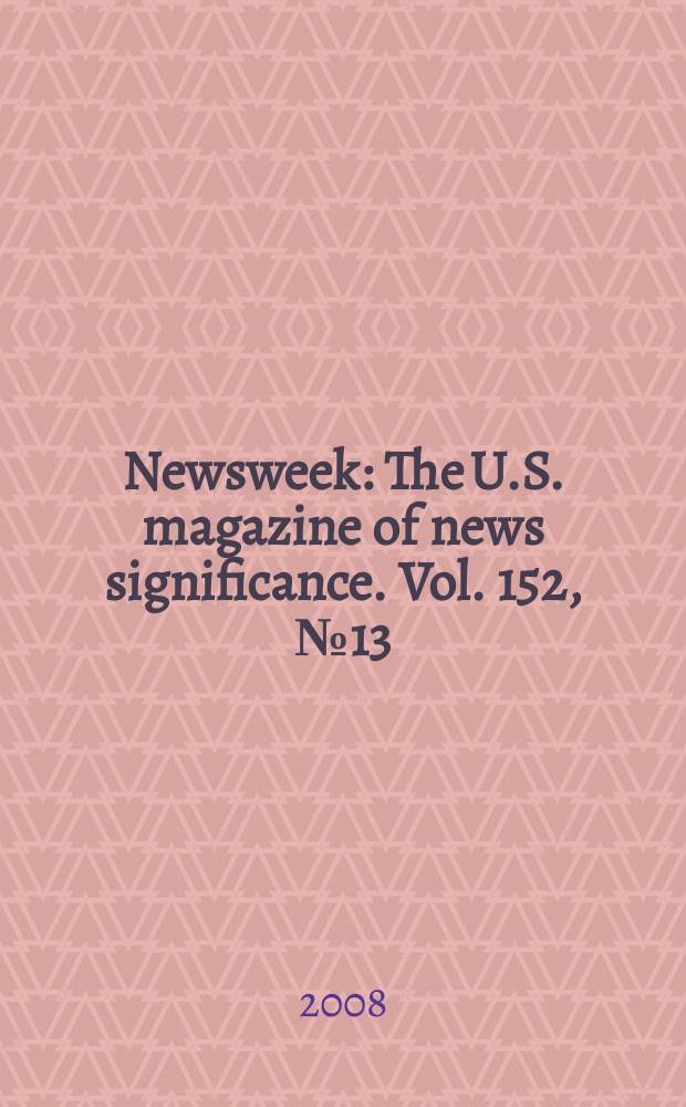 Newsweek : The U.S. magazine of news significance. Vol. 152, № 13