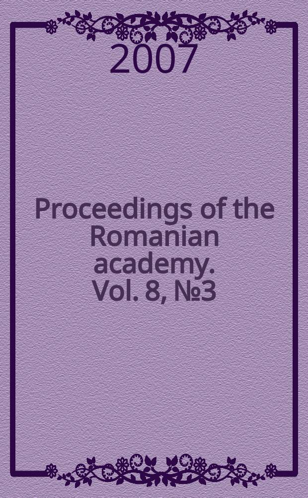 Proceedings of the Romanian academy. Vol. 8, № 3