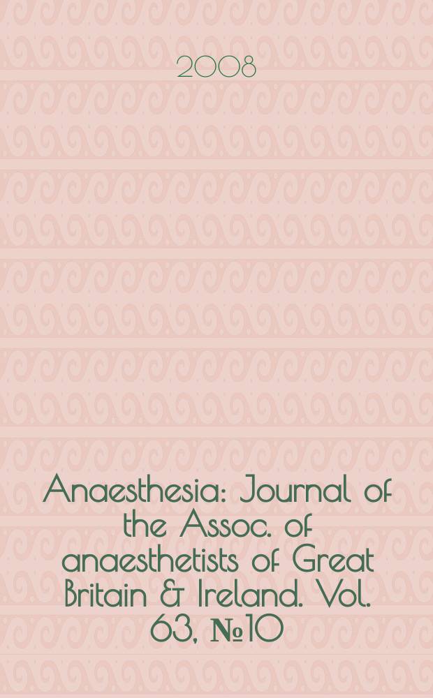 Anaesthesia : Journal of the Assoc. of anaesthetists of Great Britain & Ireland. Vol. 63, № 10