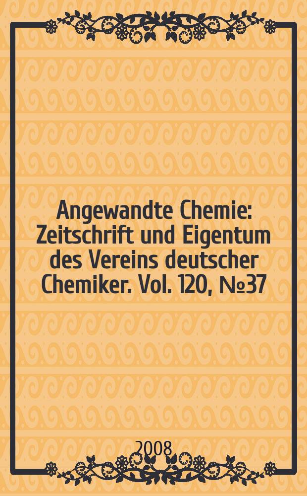 Angewandte Chemie : Zeitschrift und Eigentum des Vereins deutscher Chemiker. Vol. 120, № 37