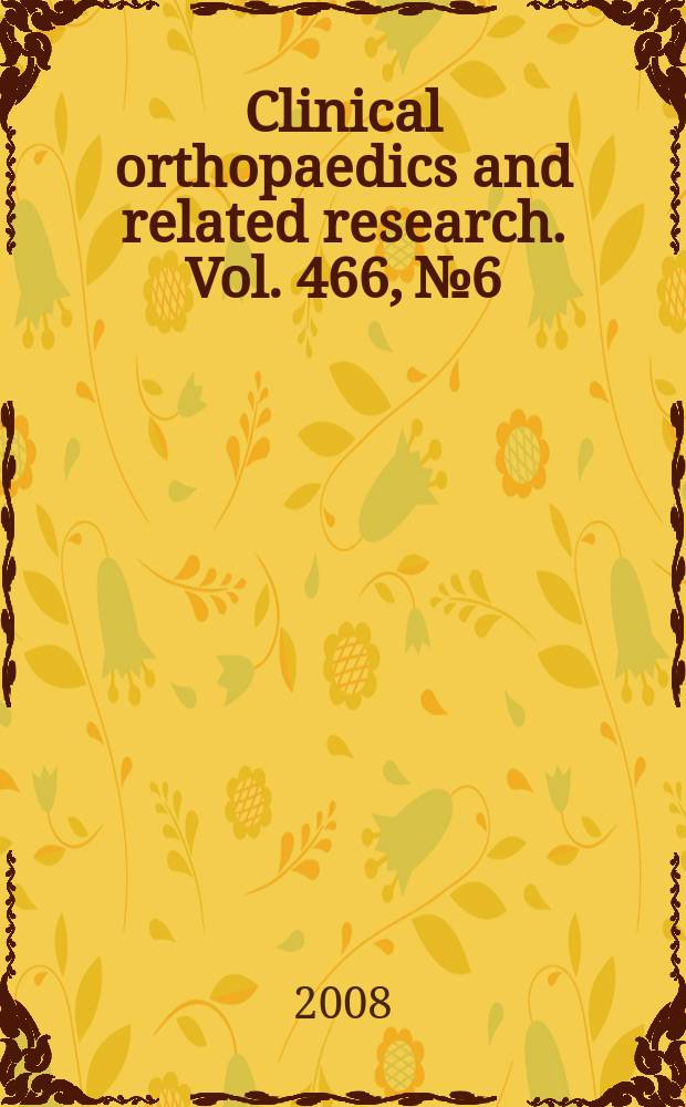 Clinical orthopaedics and related research. Vol. 466, № 6