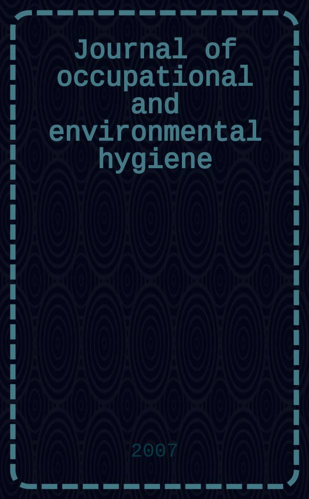 Journal of occupational and environmental hygiene : A joint publ. of the American industrial hygiene association and the American conf. of gov. industrial hygienists. Vol. 4, № 12