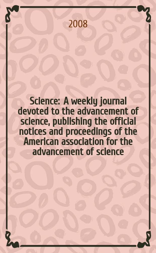 Science : A weekly journal devoted to the advancement of science, publishing the official notices and proceedings of the American association for the advancement of science. Vol. 321, № 5894