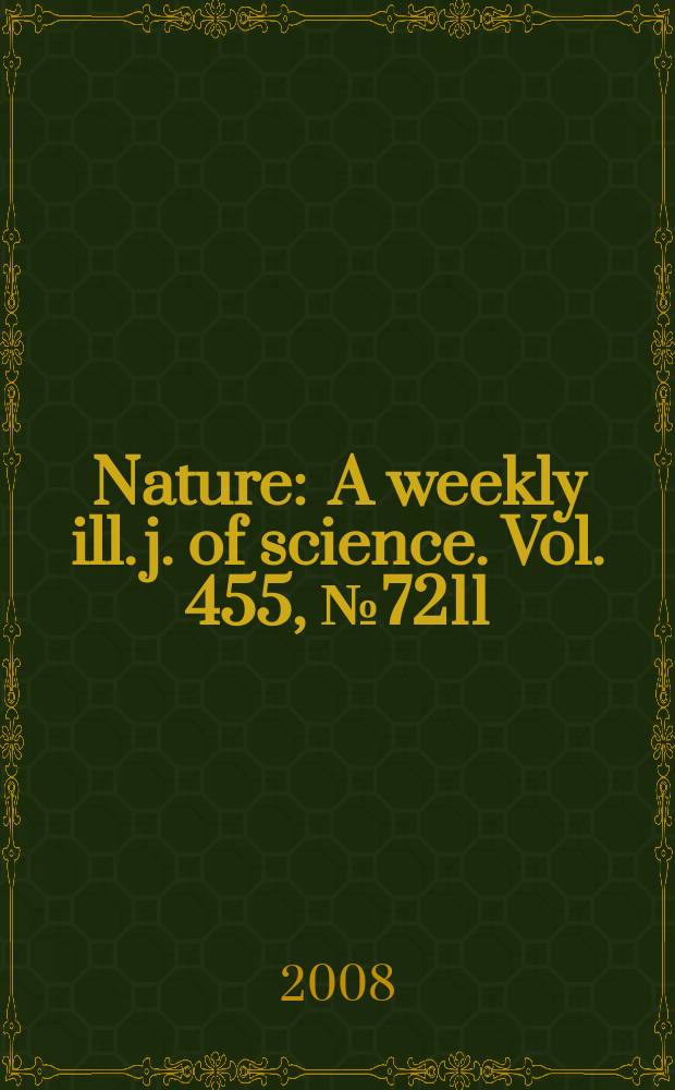 Nature : A weekly ill. j. of science. Vol. 455, № 7211