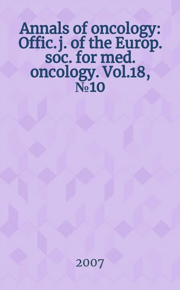 Annals of oncology : Offic. j. of the Europ. soc. for med. oncology. Vol.18, № 10