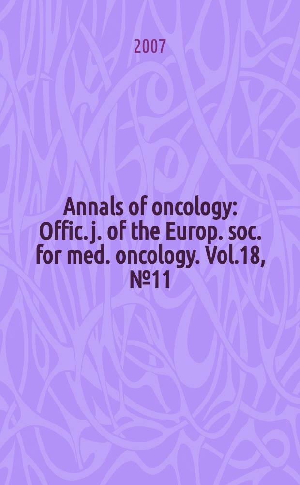 Annals of oncology : Offic. j. of the Europ. soc. for med. oncology. Vol.18, № 11