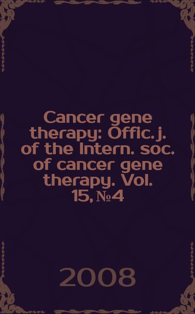Cancer gene therapy : Offic. j. of the Intern. soc. of cancer gene therapy. Vol. 15, № 4