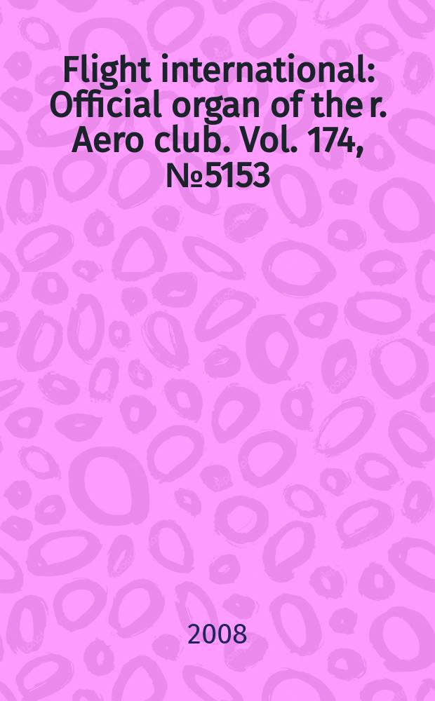 Flight international : Official organ of the r. Aero club. Vol. 174, № 5153
