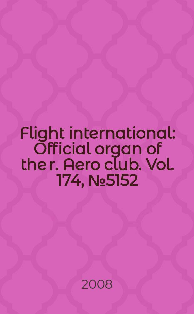 Flight international : Official organ of the r. Aero club. Vol. 174, № 5152
