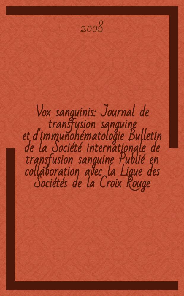 Vox sanguinis : Journal de transfusion sanguine et d'immunohématologie Bulletin de la Société internationale de transfusion sanguine Publié en collaboration avec la Ligue des Sociétés de la Croix Rouge. Vol. 95, № 3