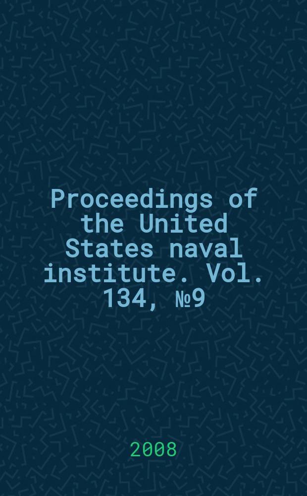 Proceedings of the United States naval institute. Vol. 134, № 9 (1267)