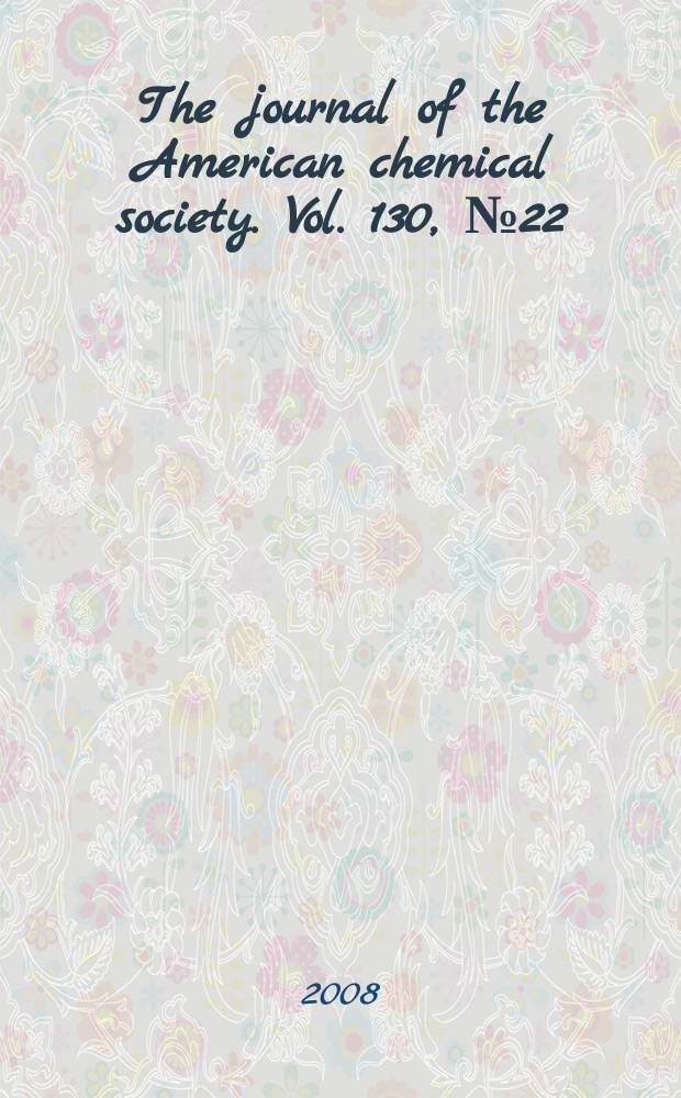 The journal of the American chemical society. Vol. 130, № 22