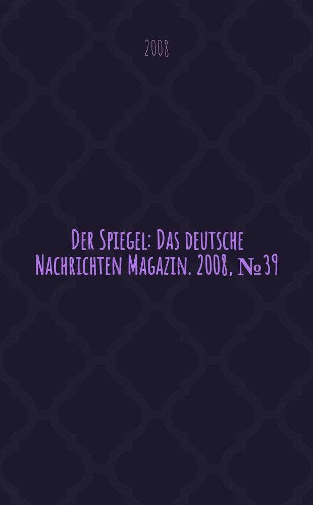 Der Spiegel : Das deutsche Nachrichten Magazin. 2008, № 39