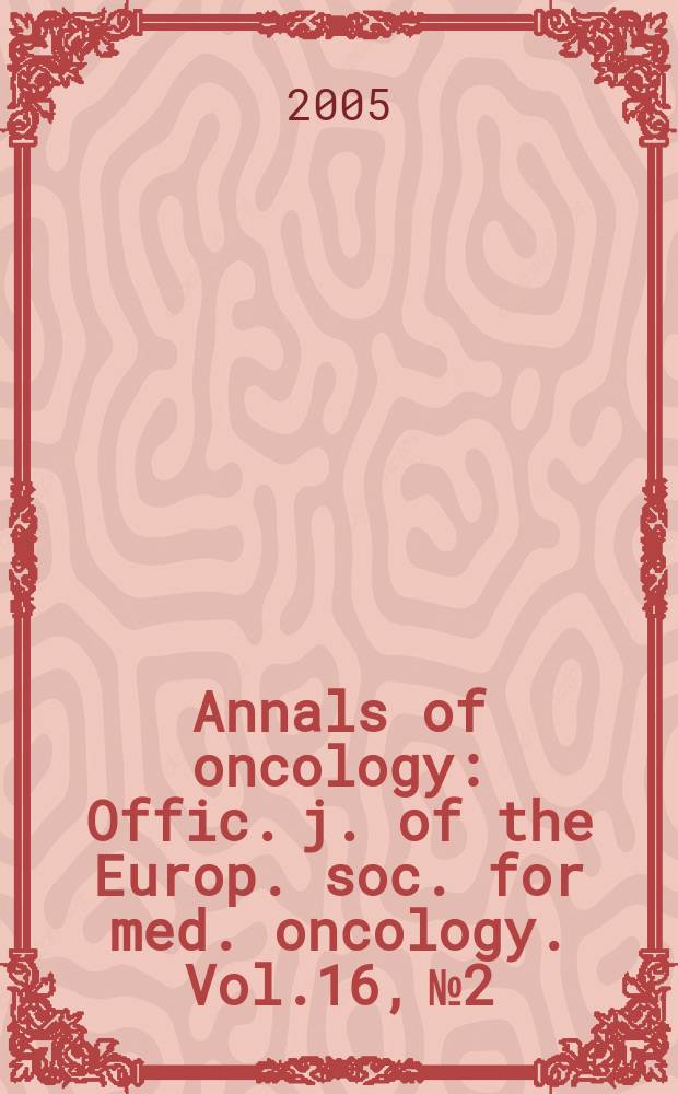 Annals of oncology : Offic. j. of the Europ. soc. for med. oncology. Vol.16, № 2