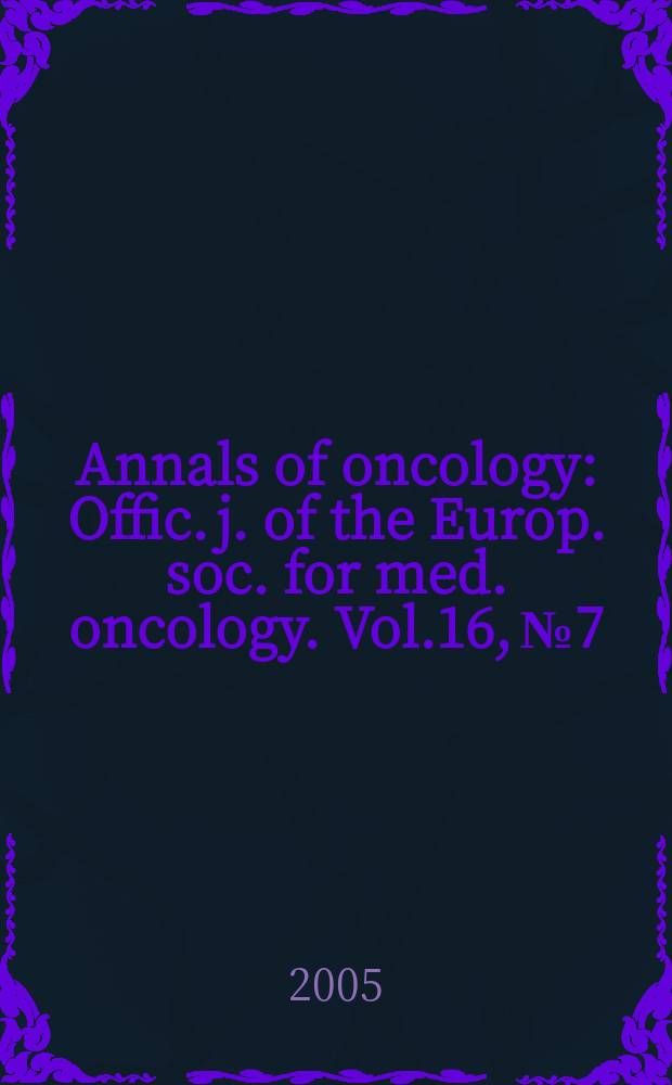 Annals of oncology : Offic. j. of the Europ. soc. for med. oncology. Vol.16, № 7