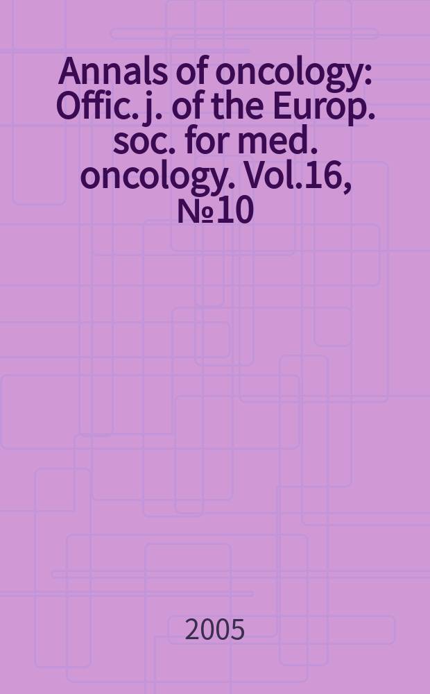 Annals of oncology : Offic. j. of the Europ. soc. for med. oncology. Vol.16, № 10