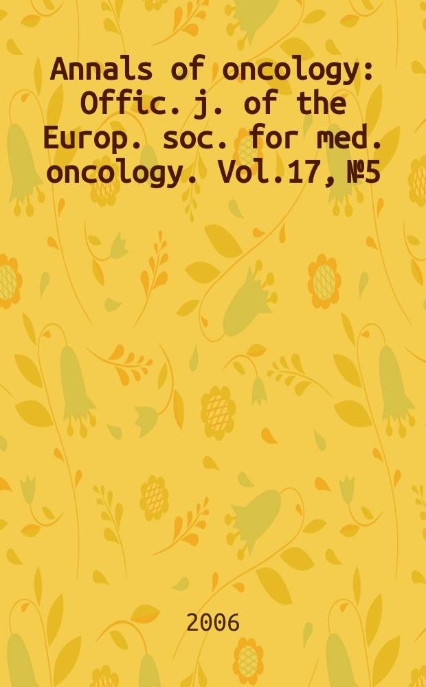 Annals of oncology : Offic. j. of the Europ. soc. for med. oncology. Vol.17, № 5