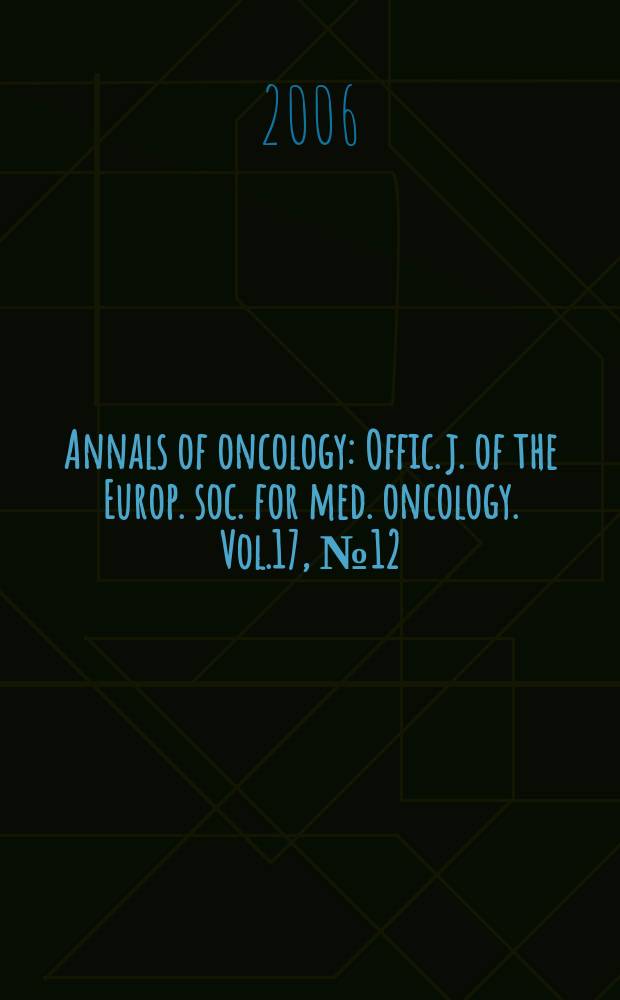 Annals of oncology : Offic. j. of the Europ. soc. for med. oncology. Vol.17, № 12