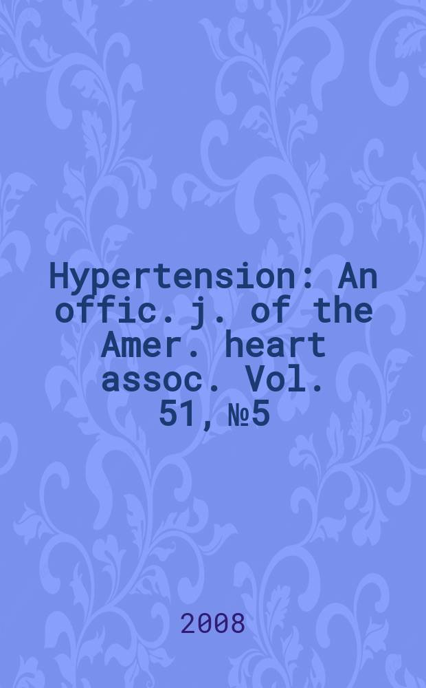 Hypertension : An offic. j. of the Amer. heart assoc. Vol. 51, № 5