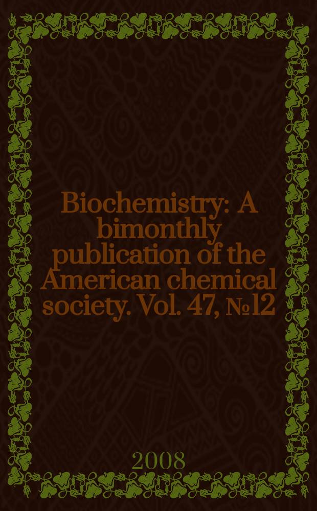 Biochemistry : A bimonthly publication of the American chemical society. Vol. 47, № 12