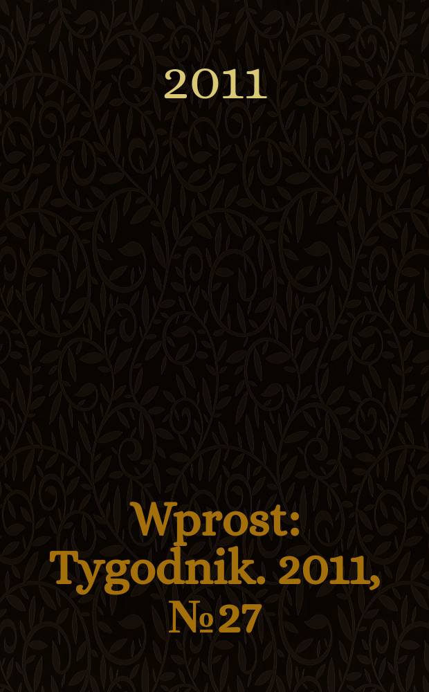 Wprost : Tygodnik. 2011, № 27 (1482)