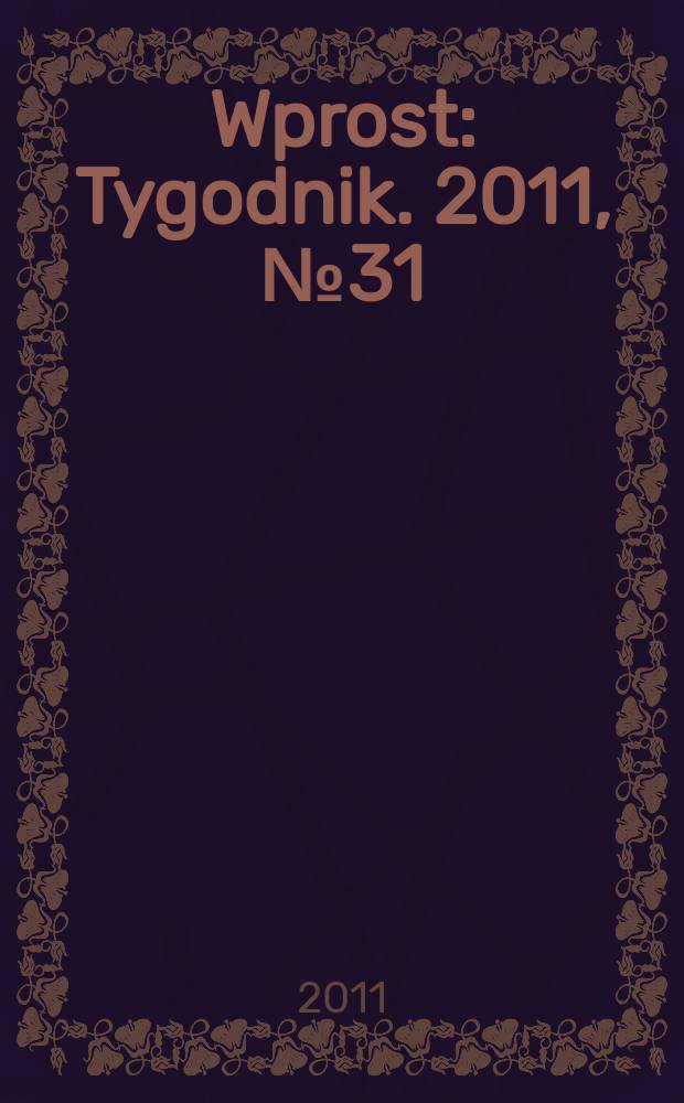 Wprost : Tygodnik. 2011, № 31 (1486)