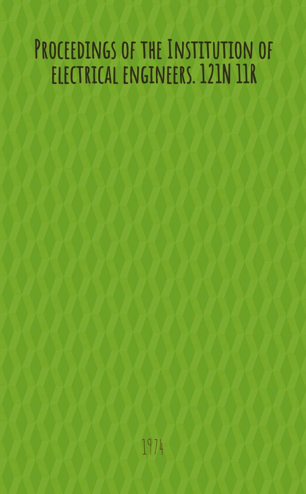 Proceedings of the Institution of electrical engineers. 121N 11R