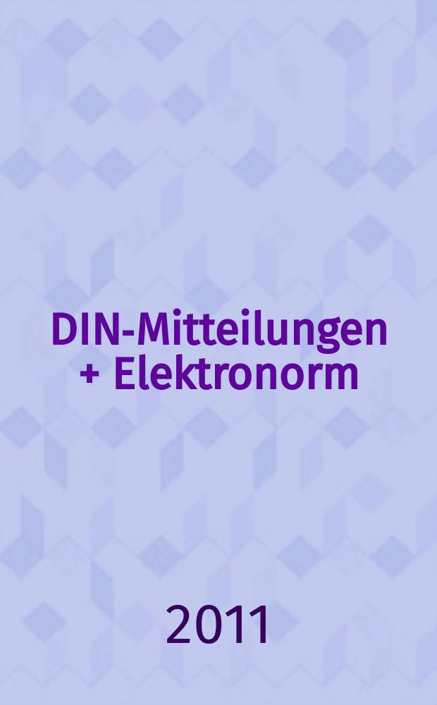 DIN-Mitteilungen + Elektronorm : Zentralorgan der deutschen Normung. Jg. 90 2011, H. 9