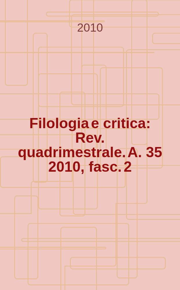 Filologia e critica : Rev. quadrimestrale. A. 35 2010, fasc. 2/3