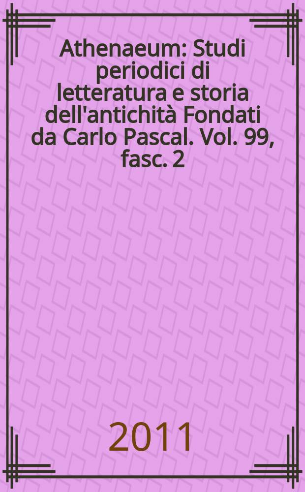 Athenaeum : Studi periodici di letteratura e storia dell'antichità Fondati da Carlo Pascal. Vol. 99, fasc. 2