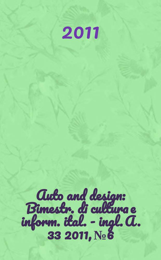 Auto and design : Bimestr. di cultura e inform. ital. - ingl. A. 33 2011, № 6
