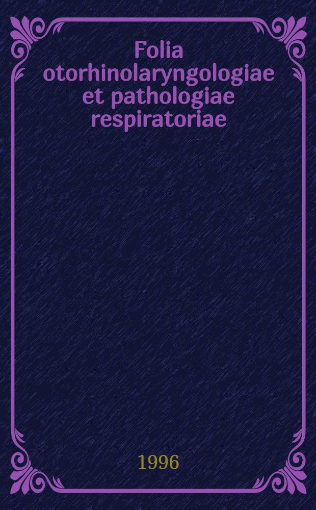Folia otorhinolaryngologiae et pathologiae respiratoriae : official journal of the International academy of otorhinolaryngology - head and neck surgery = Страницы оториноларингологии и дыхательной патологии