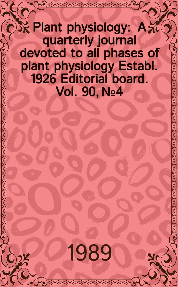 Plant physiology : A quarterly journal devoted to all phases of plant physiology Establ. 1926 Editorial board. Vol. 90, № 4