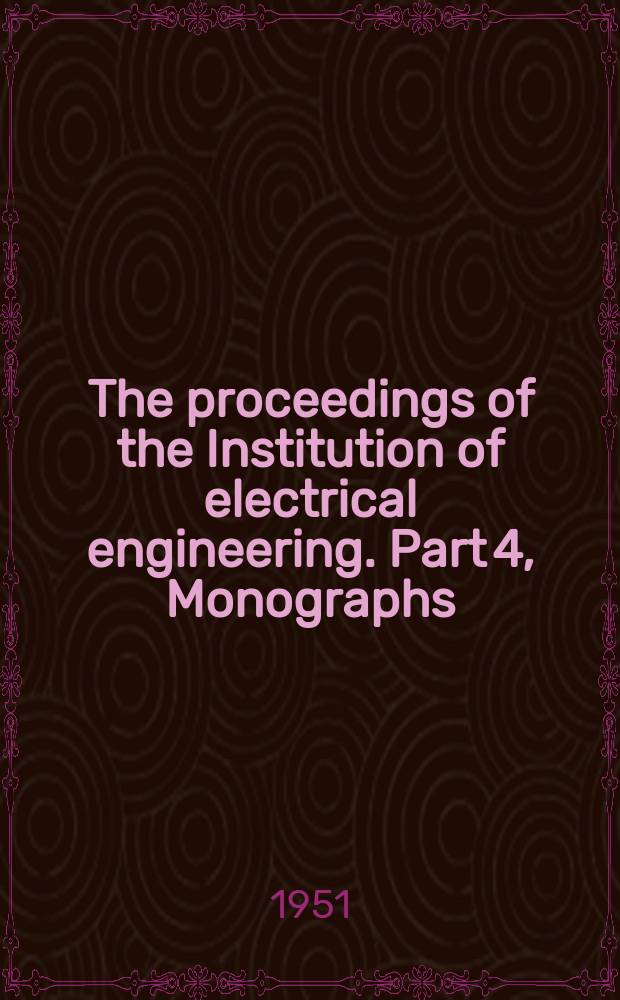 The proceedings of the Institution of electrical engineering. Part 4, Monographs
