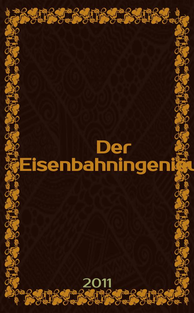 Der Eisenbahningenieur : Zeitschrift des Vereins deutscher Eisenbahningenieure Vereinigt mit "Der Eisenbahnbau" [und] "Eisenbahntechnik". Jg. 62 2011, H. 9