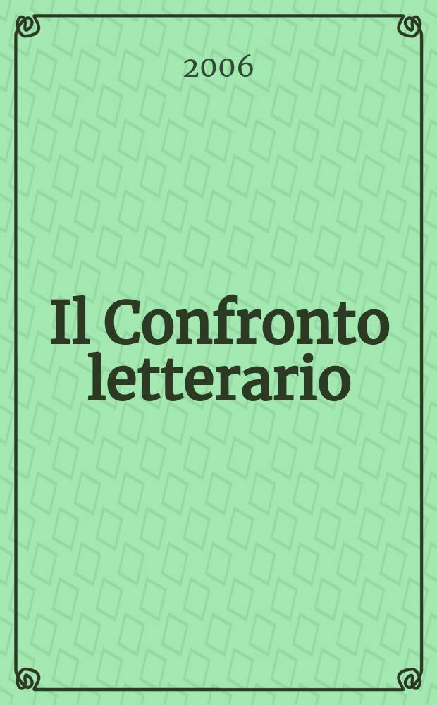 Il Confronto letterario : Quad. del Dip. di lingue e lett. straniere mod. dell'Univ. di Pavia. N. S., a. 23 2006, № 2 (46)