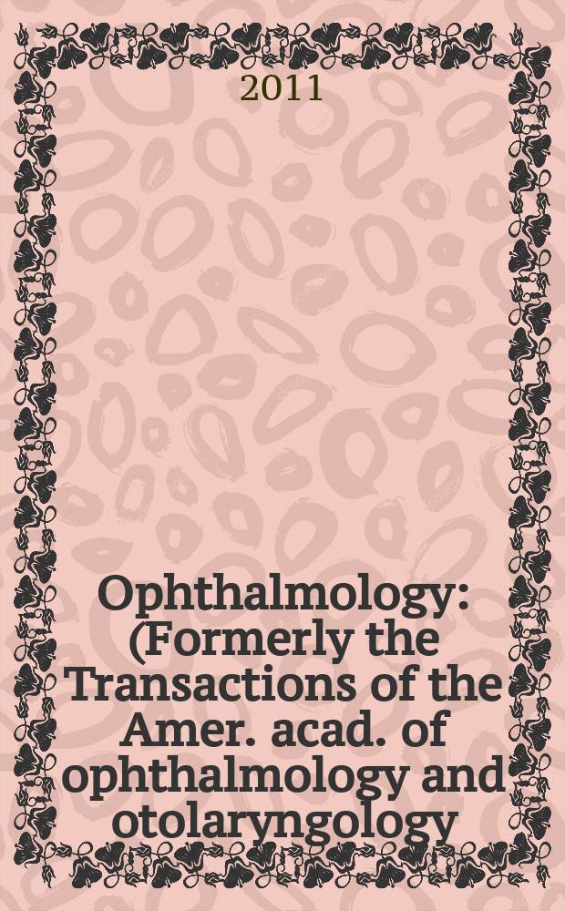 Ophthalmology : (Formerly the Transactions of the Amer. acad. of ophthalmology and otolaryngology). Vol. 118, № 11